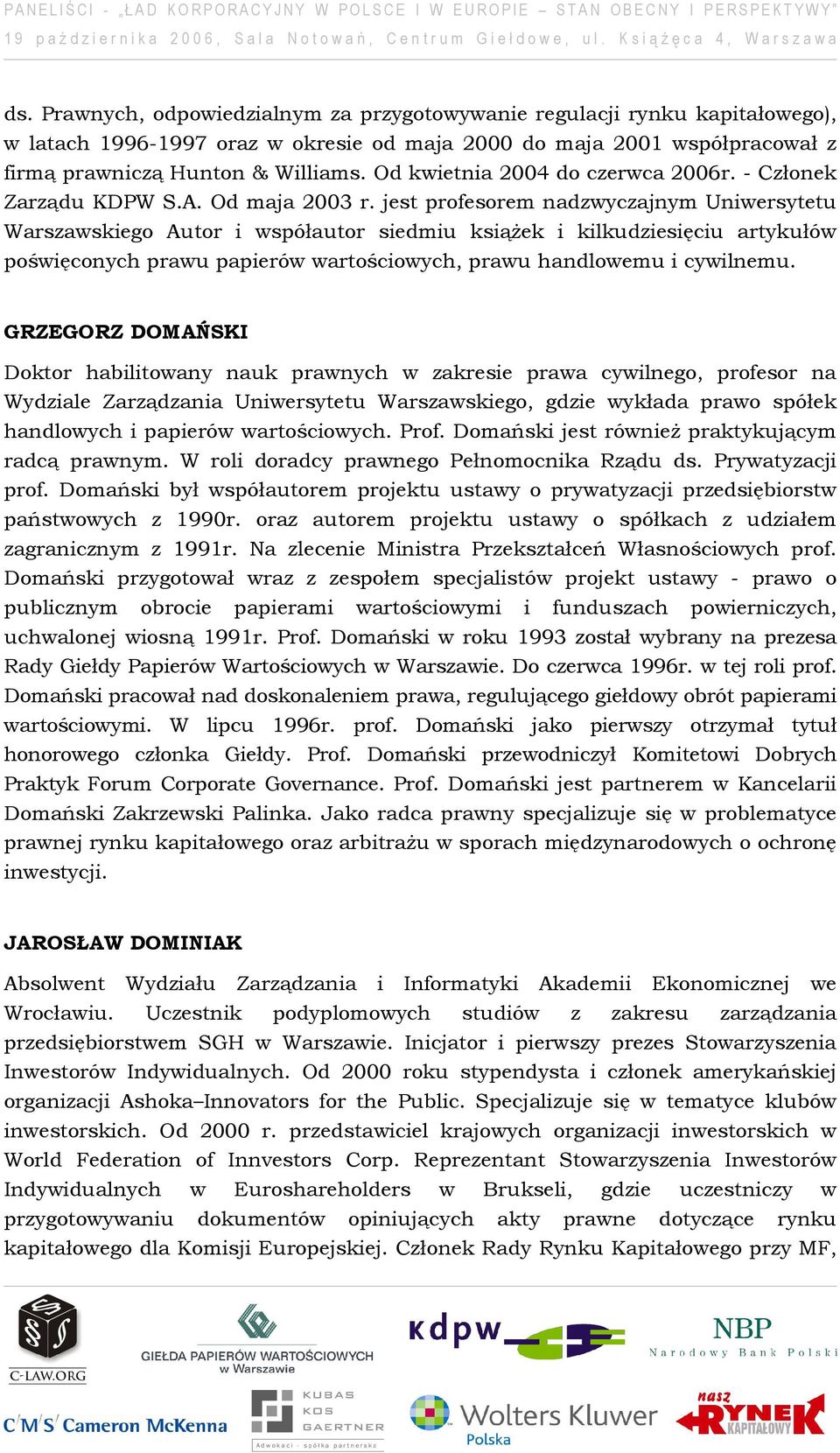 jest profesorem nadzwyczajnym Uniwersytetu Warszawskiego Autor i współautor siedmiu książek i kilkudziesięciu artykułów poświęconych prawu papierów wartościowych, prawu handlowemu i cywilnemu.