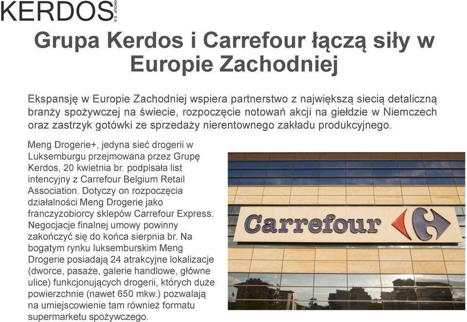podpisała list intencyjny z Carrefour Belgium Retail Association. Dotyczy on rozpoczęcia działalności Meng Drogerie jako franczyzobiorcy sklepów Carrefour Express.
