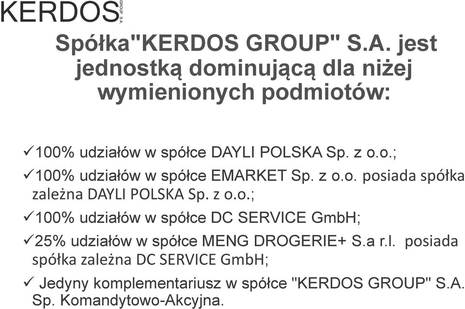 z o.o. posiada spółka zależna DAYLI POLSKA Sp. z o.o.; 100% udziałów w spółce DC SERVICE GmbH; 25% udziałów w spółce MENG DROGERIE+ S.