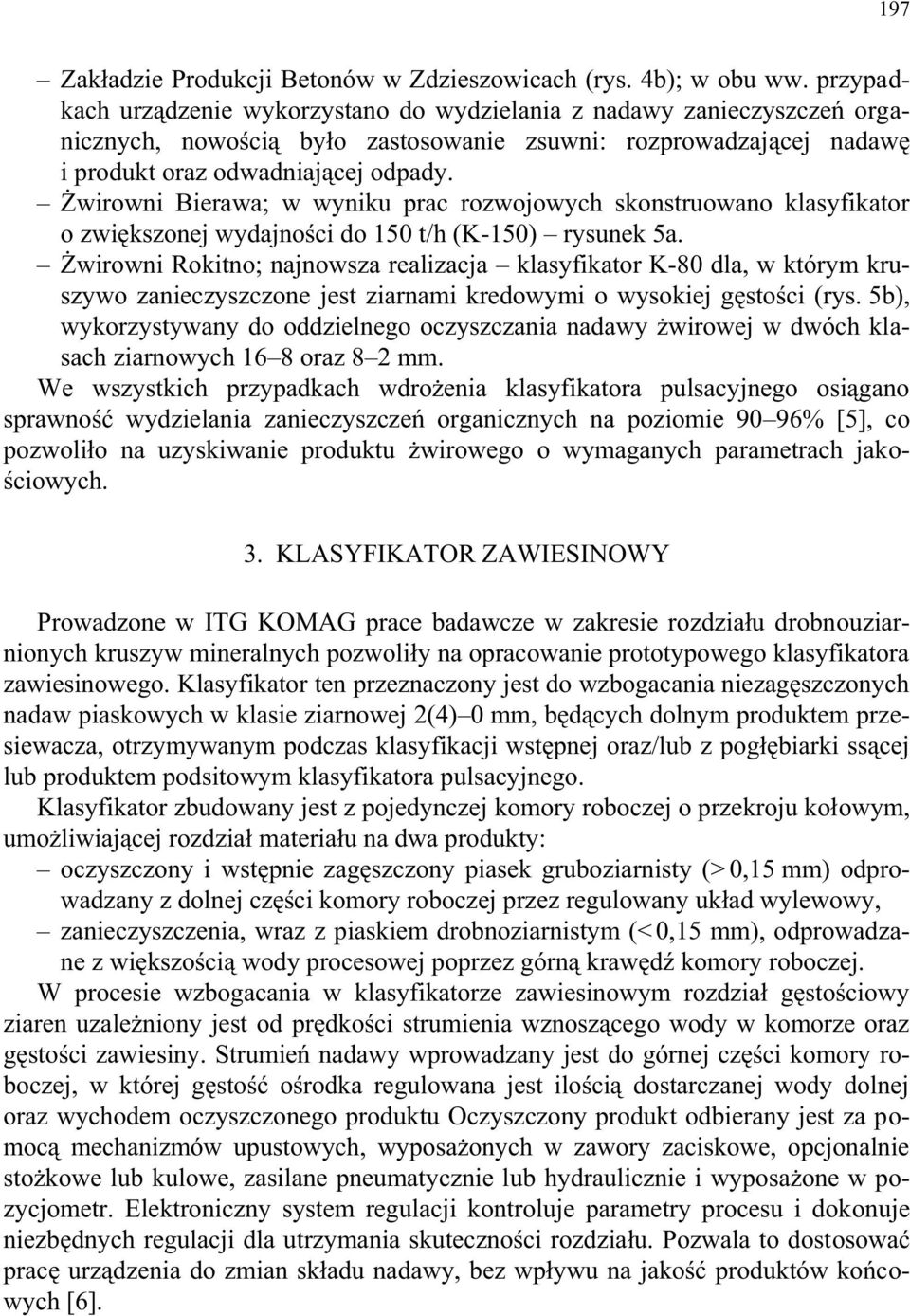 Żwirowni Bierawa; w wyniku prac rozwojowych skonstruowano klasyfikator o zwiększonej wydajności do 150 t/h (K-150) rysunek 5a.