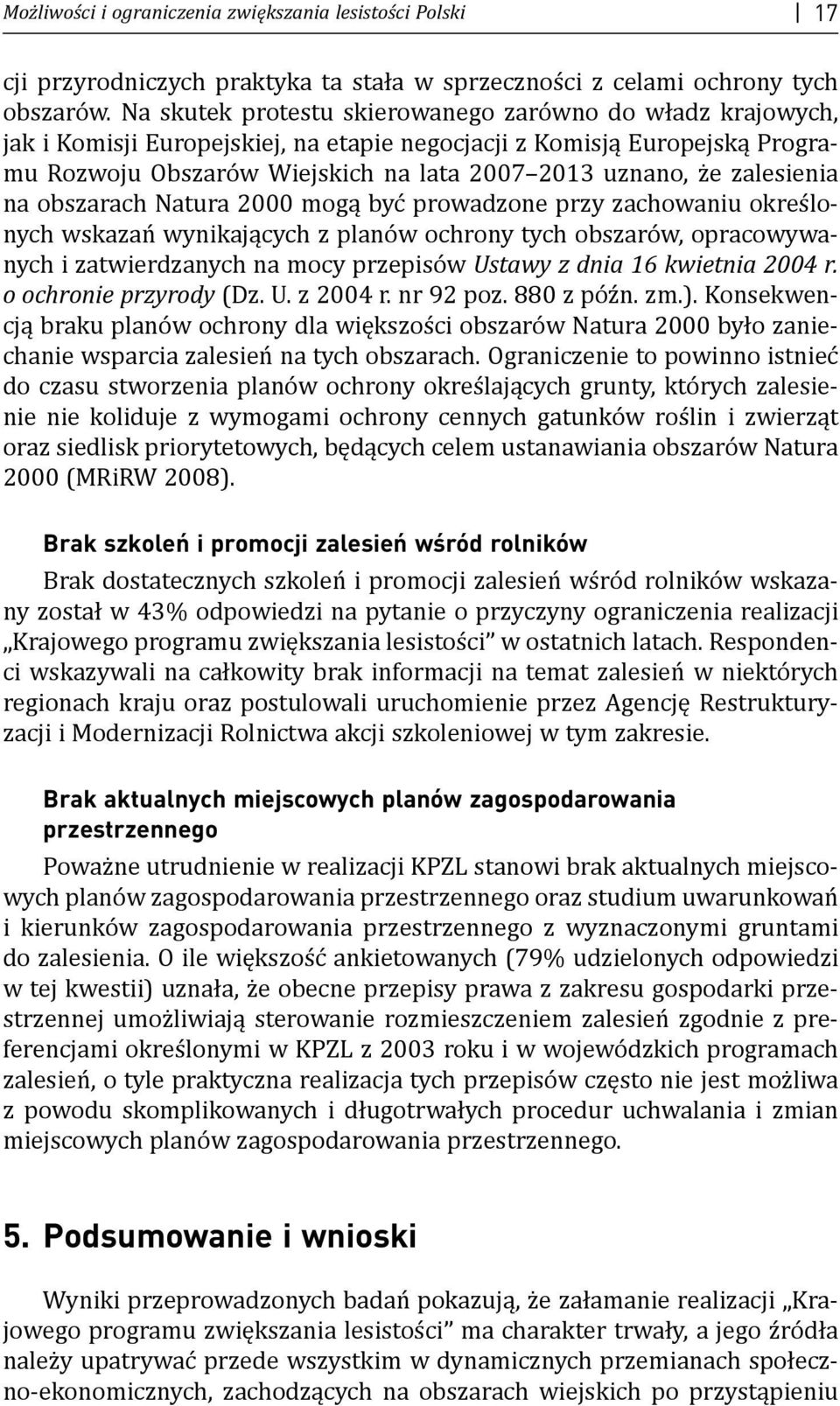 zalesienia na obszarach Natura 2000 mogą być prowadzone przy zachowaniu określonych wskazań wynikających z planów ochrony tych obszarów, opracowywanych i zatwierdzanych na mocy przepisów Ustawy z