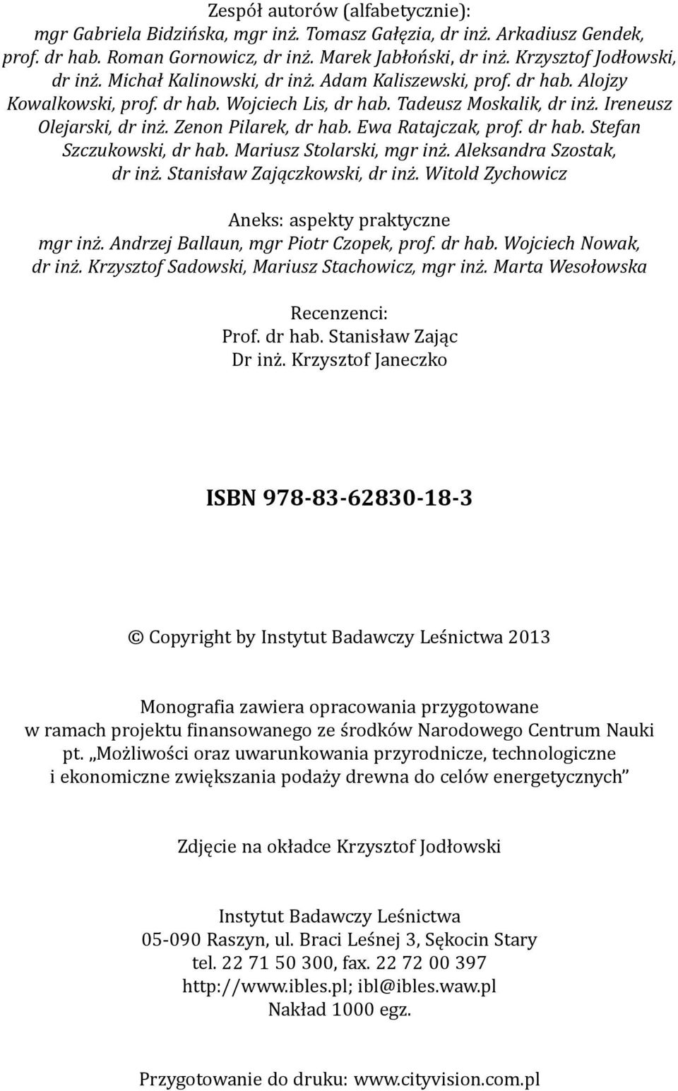 Ewa Ratajczak, prof. dr hab. Stefan Szczukowski, dr hab. Mariusz Stolarski, mgr inż. Aleksandra Szostak, dr inż. Stanisław Zajączkowski, dr inż. Witold Zychowicz Aneks: aspekty praktyczne mgr inż.