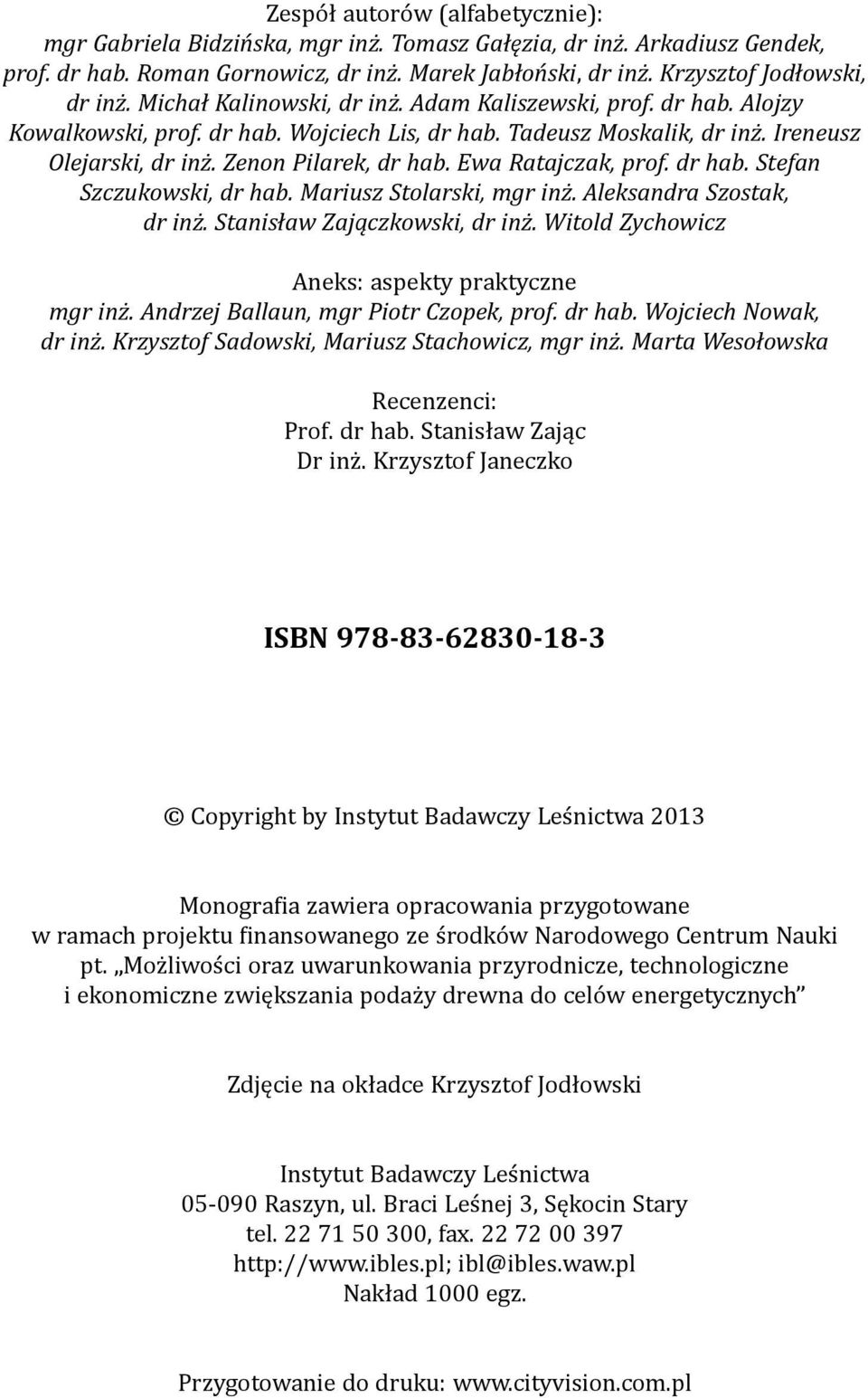 Ewa Ratajczak, prof. dr hab. Stefan Szczukowski, dr hab. Mariusz Stolarski, mgr inż. Aleksandra Szostak, dr inż. Stanisław Zajączkowski, dr inż. Witold Zychowicz Aneks: aspekty praktyczne mgr inż.