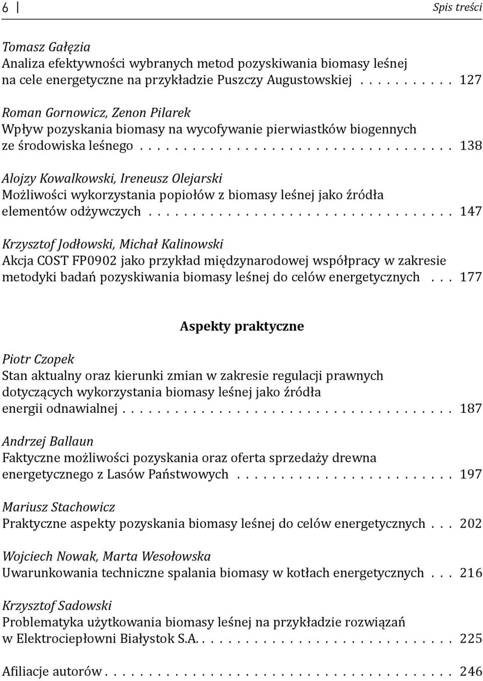 .................................. 138 Alojzy Kowalkowski, Ireneusz Olejarski Możliwości wykorzystania popiołów z biomasy leśnej jako źródła elementów odżywczych.