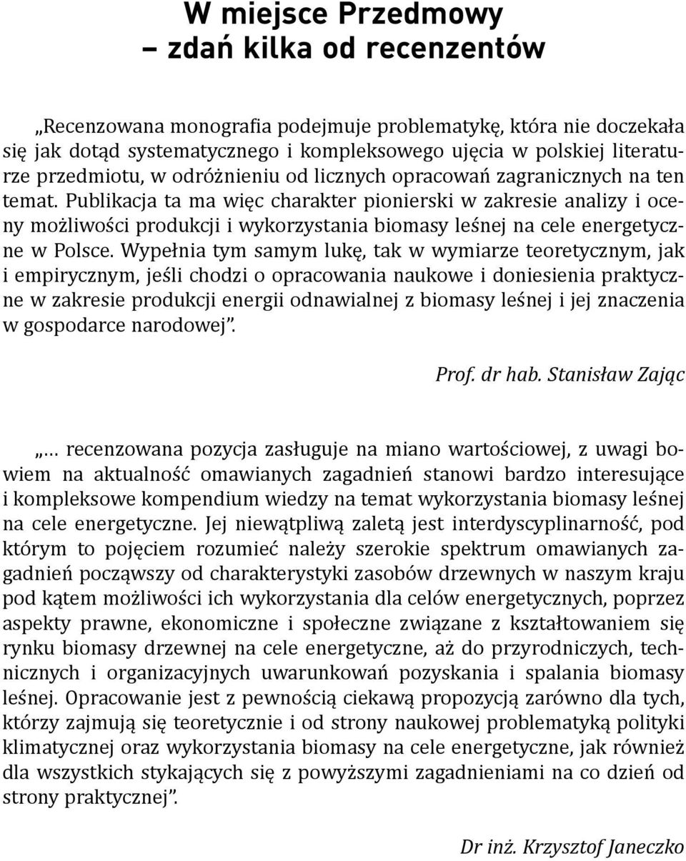 Publikacja ta ma więc charakter pionierski w zakresie analizy i oceny możliwości produkcji i wykorzystania biomasy leśnej na cele energetyczne w Polsce.