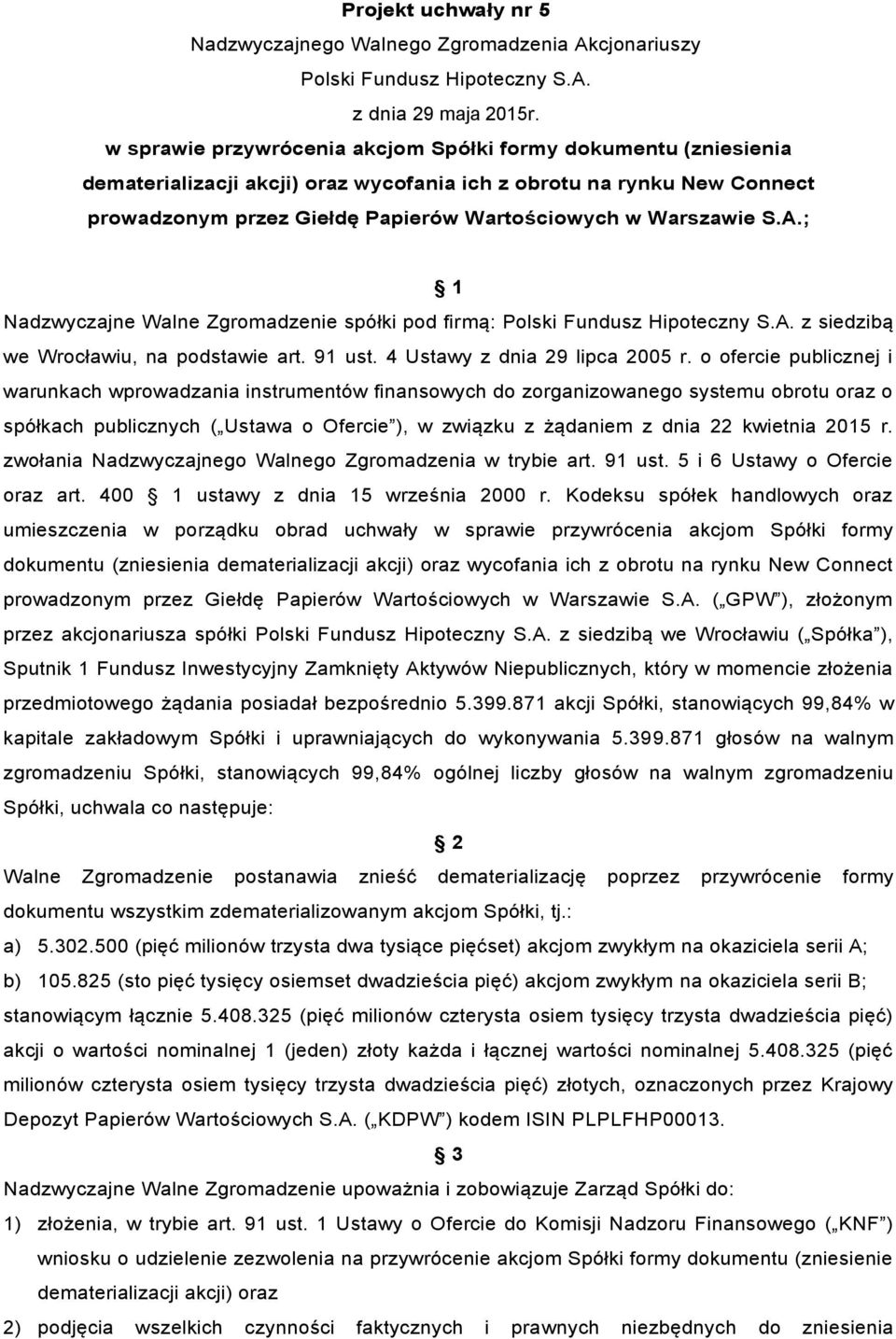 o ofercie publicznej i warunkach wprowadzania instrumentów finansowych do zorganizowanego systemu obrotu oraz o spółkach publicznych ( Ustawa o Ofercie ), w związku z żądaniem z dnia 22 kwietnia 2015