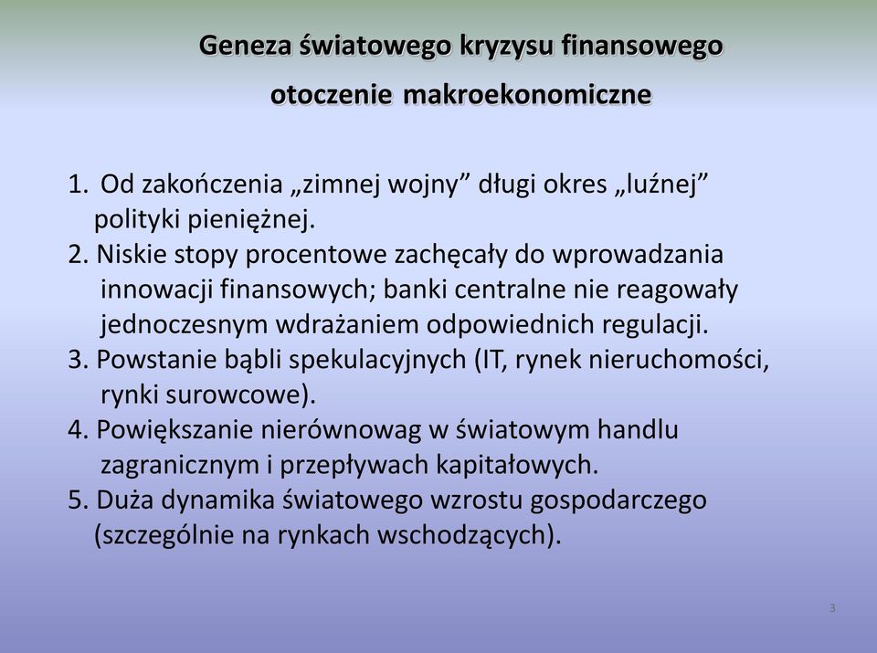 odpowiednich regulacji. 3. Powstanie bąbli spekulacyjnych (IT, rynek nieruchomości, rynki surowcowe). 4.