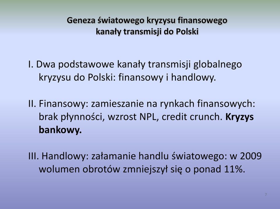 Finansowy: zamieszanie na rynkach finansowych: brak płynności, wzrost NPL, credit crunch.