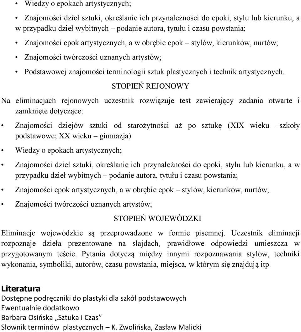 STOPIEŃ REJONOWY Na eliminacjach rejonowych uczestnik rozwiązuje test zawierający zadania otwarte i zamknięte dotyczące: Znajomości dziejów sztuki od starożytności aż po sztukę (XIX wieku szkoły