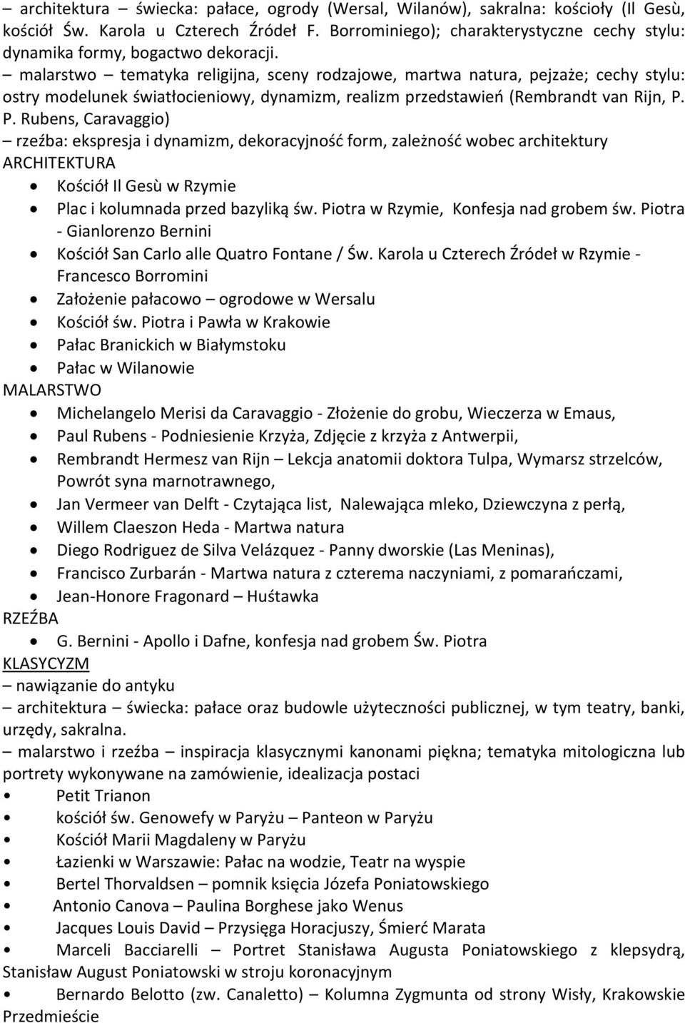 malarstwo tematyka religijna, sceny rodzajowe, martwa natura, pejzaże; cechy stylu: ostry modelunek światłocieniowy, dynamizm, realizm przedstawieo (Rembrandt van Rijn, P.