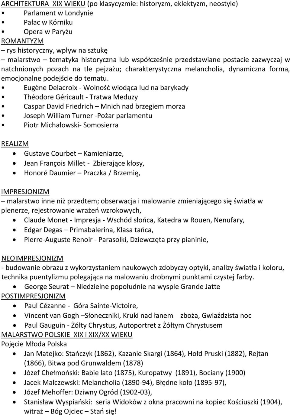 Eugène Delacroix - Wolnośd wiodąca lud na barykady Théodore Géricault - Tratwa Meduzy Caspar David Friedrich Mnich nad brzegiem morza Joseph William Turner -Pożar parlamentu Piotr Michałowski-