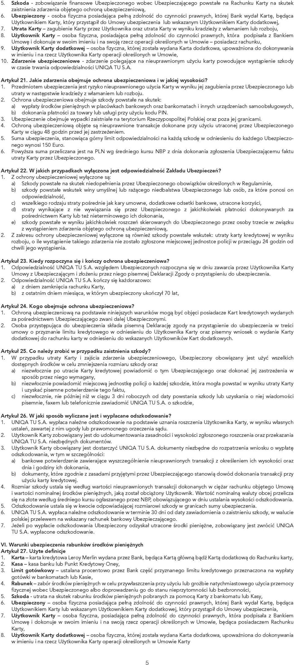 Użytkownikiem Karty dodatkowej, 7. Utrata Karty zagubienie Karty przez Użytkownika oraz utrata Karty w wyniku kradzieży z włamaniem lub rozboju, 8.