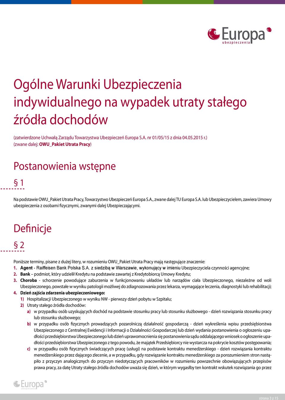 , zwane dalej TU Europa S.A. lub Ubezpieczycielem, zawiera Umowy ubezpieczenia z osobami fizycznymi, zwanymi dalej Ubezpieczającymi.