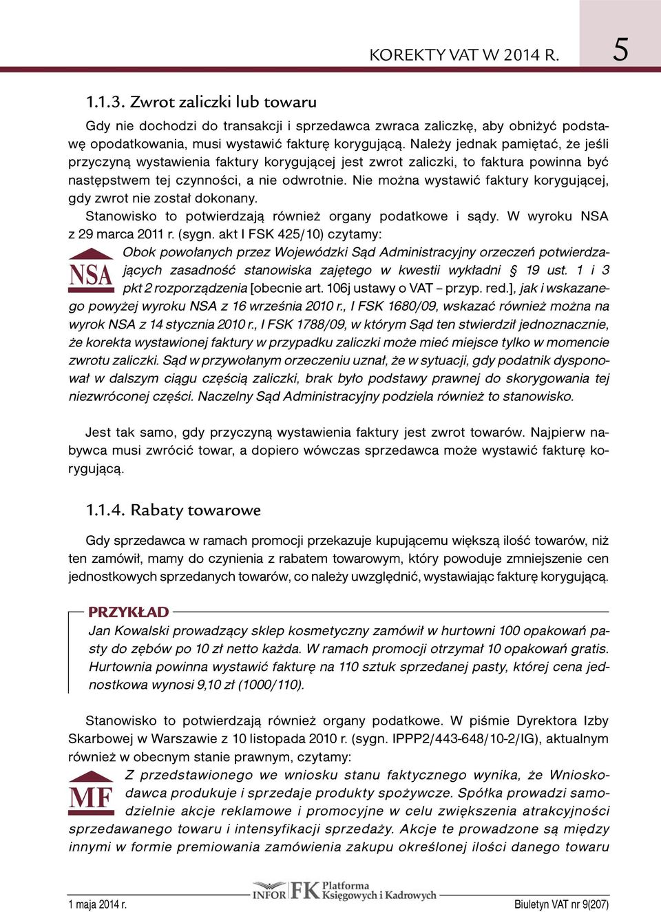 Nie można wystawić faktury korygującej, gdy zwrot nie został dokonany. Stanowisko to potwierdzają również organy podatkowe i sądy. W wyroku NSA z 29 marca 2011 r. (sygn.
