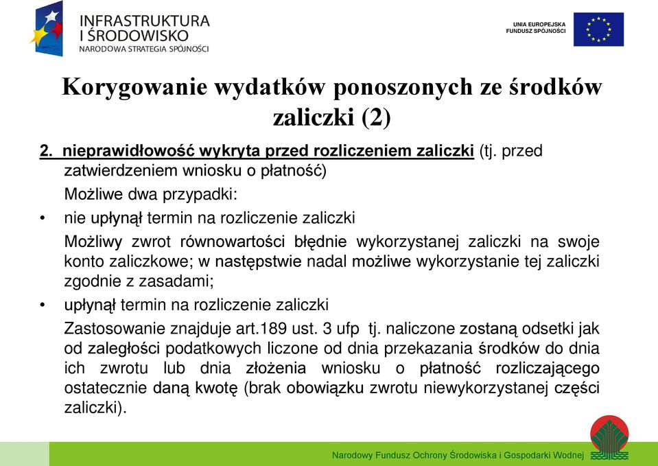 konto zaliczkowe; w następstwie nadal możliwe wykorzystanie tej zaliczki zgodnie z zasadami; upłynął termin na rozliczenie zaliczki Zastosowanie znajduje art.189 ust. 3 ufp tj.