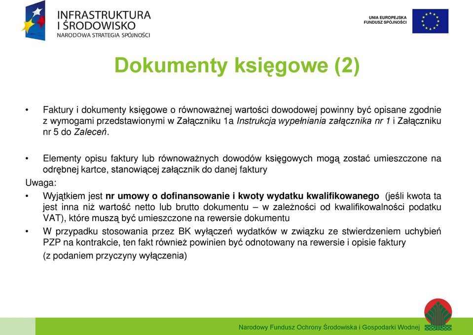 Elementy opisu faktury lub równoważnych dowodów księgowych mogą zostać umieszczone na odrębnej kartce, stanowiącej załącznik do danej faktury Uwaga: Wyjątkiem jest nr umowy o dofinansowanie i kwoty