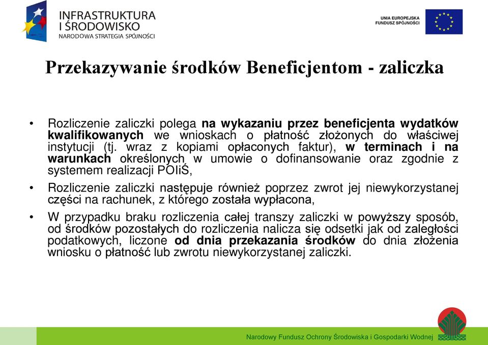 wraz z kopiami opłaconych faktur), w terminach i na warunkach określonych w umowie o dofinansowanie oraz zgodnie z systemem realizacji POIiŚ, Rozliczenie zaliczki następuje również