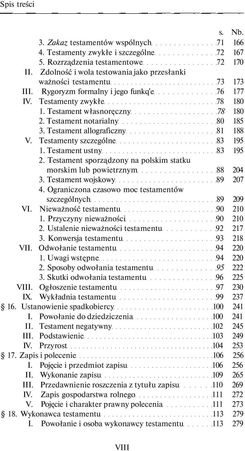 Testament notarialny 80 185 3. Testament allograficzny 81 188 V. Testamenty szczególne 83 195 1. Testament ustny 83 195 2. Testament sporządzony na polskim statku morskim lub powietrznym 88 204 3.