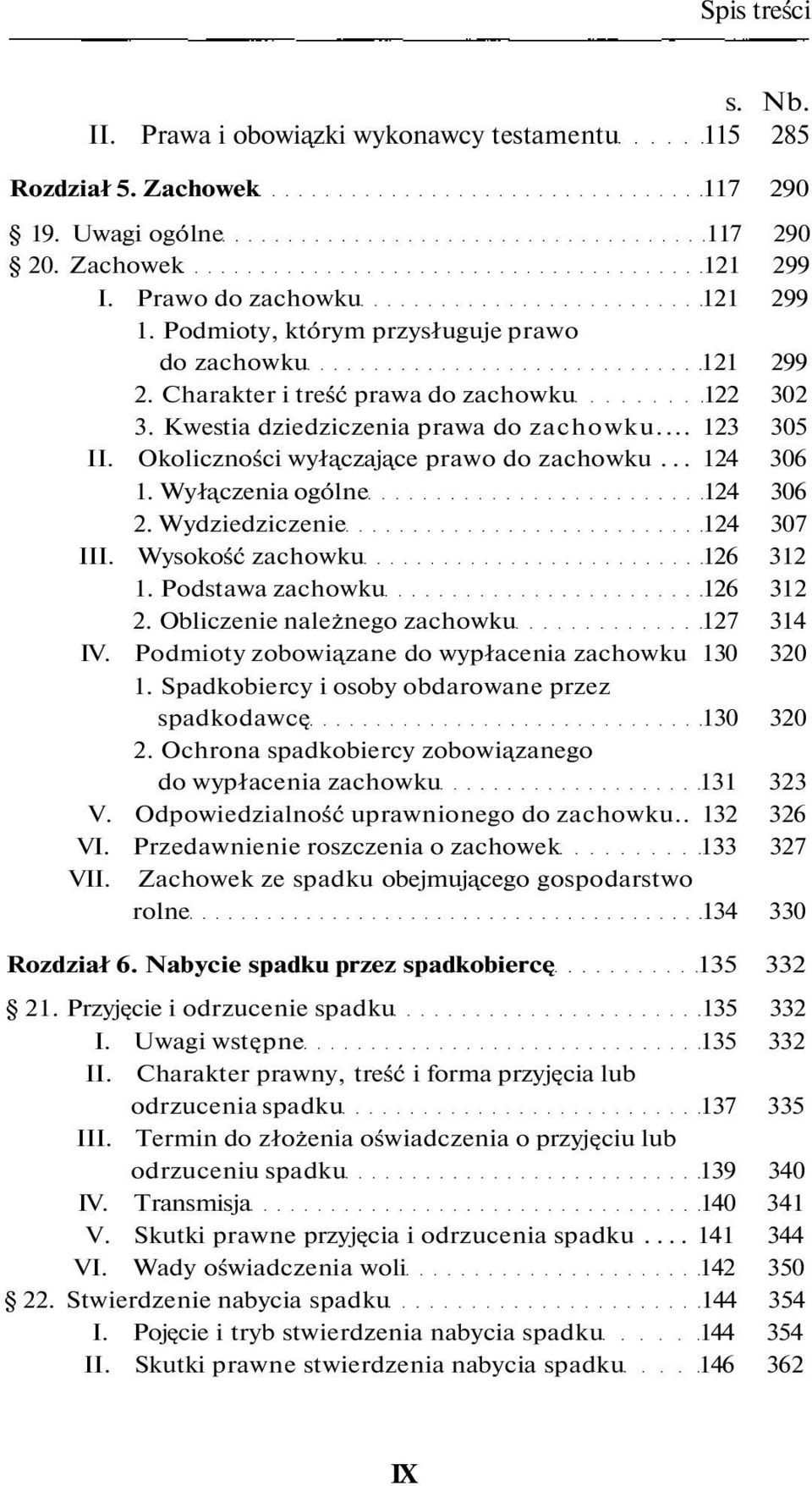 Okoliczności wyłączające prawo do zachowku... 124 306 1. Wyłączenia ogólne 124 306 2. Wydziedziczenie 124 307 III. Wysokość zachowku 126 312 1. Podstawa zachowku 126 312 2.