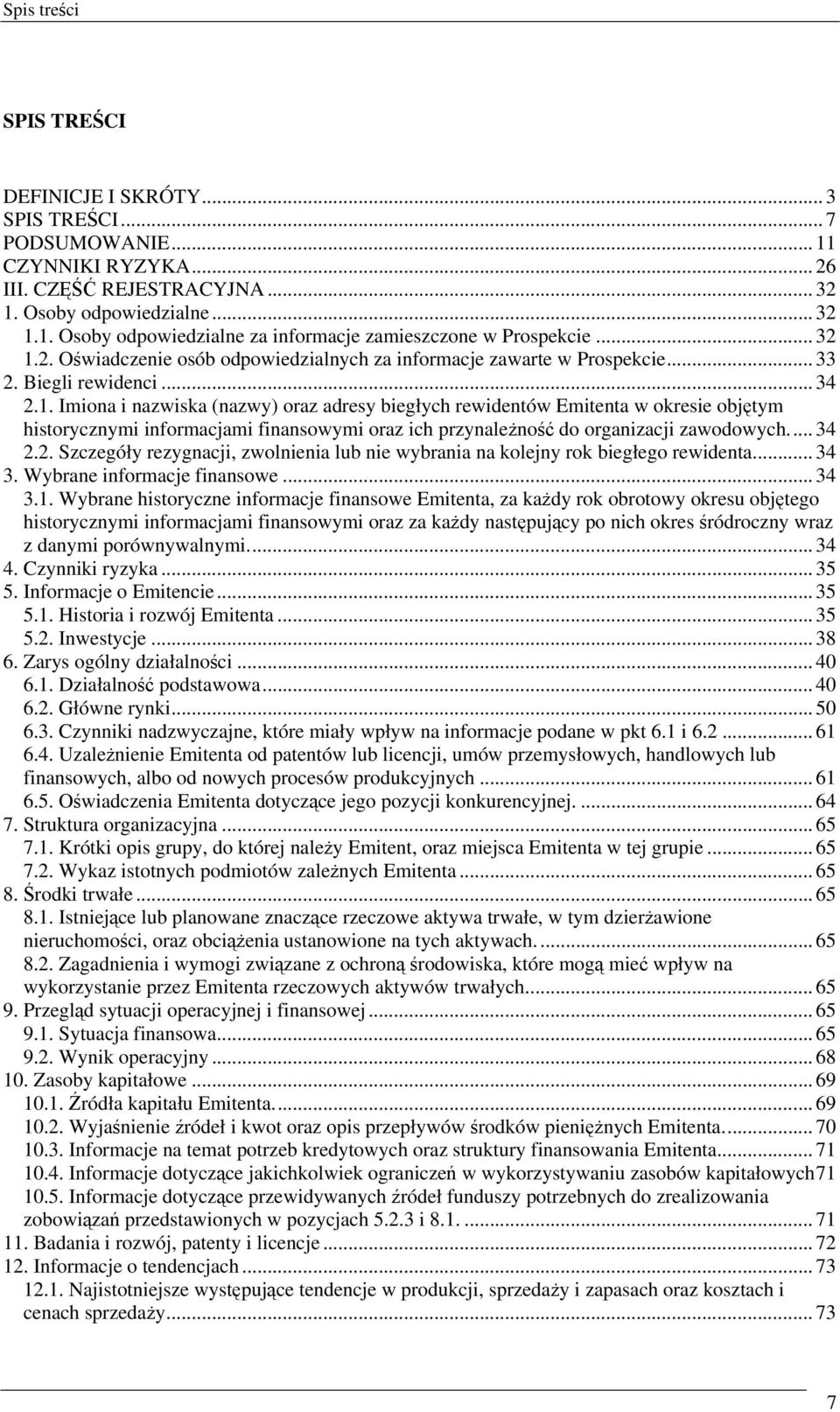.. 34 2.2. Szczegóły rezygnacji, zwolnienia lub nie wybrania na kolejny rok biegłego rewidenta... 34 3. Wybrane informacje finansowe... 34 3.1.