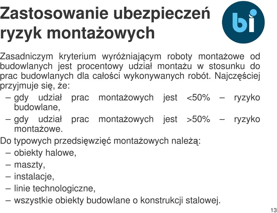 Najczciej przyjmuje si, e: gdy udział prac montaowych jest <50% ryzyko budowlane, gdy udział prac montaowych jest >50%