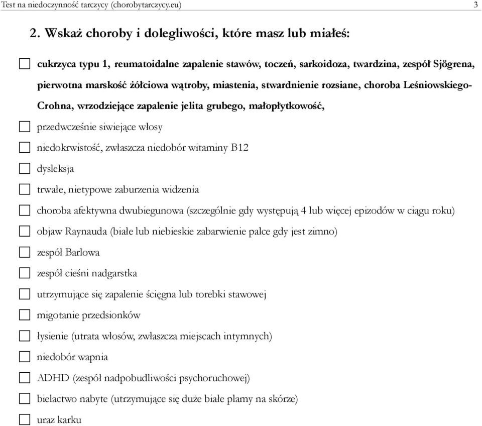 stwardnienie rozsiane, choroba Leśniowskiego- Crohna, wrzodziejące zapalenie jelita grubego, małopłytkowość, przedwcześnie siwiejące włosy niedokrwistość, zwłaszcza niedobór witaminy B12 dysleksja