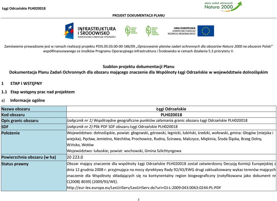 3 priorytetu V. Szablon projektu dokumentacji Planu Dokumentacja Planu Zadań Ochronnych dla obszaru mającego znaczenie dla Wspólnoty Łęgi Odrzańskie w województwie dolnośląskim 1 ETAP I WSTĘPNY 1.