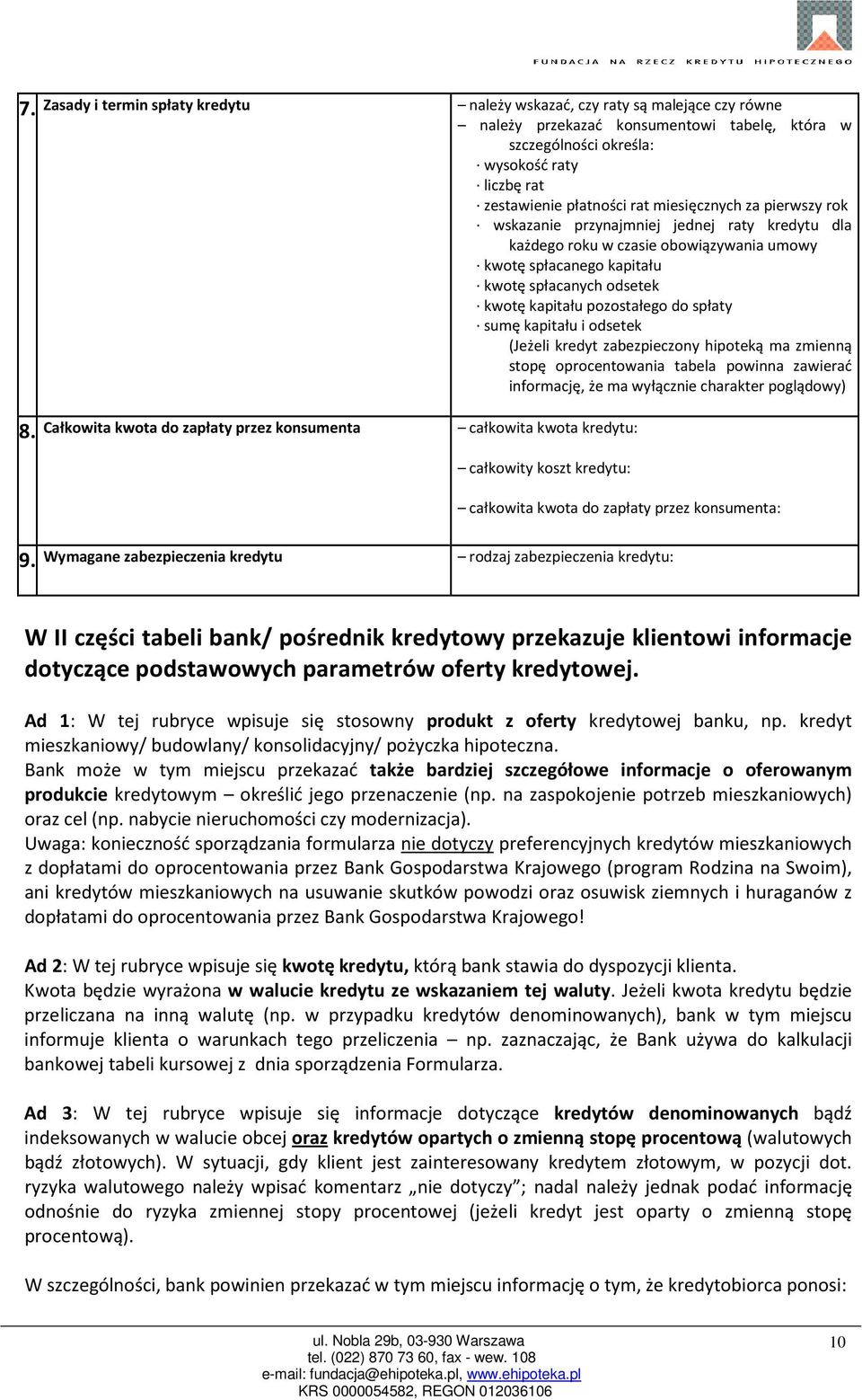 do spłaty sumę kapitału i odsetek (Jeżeli kredyt zabezpieczony hipoteką ma zmienną stopę oprocentowania tabela powinna zawierać informację, że ma wyłącznie charakter poglądowy) Całkowita kwota do