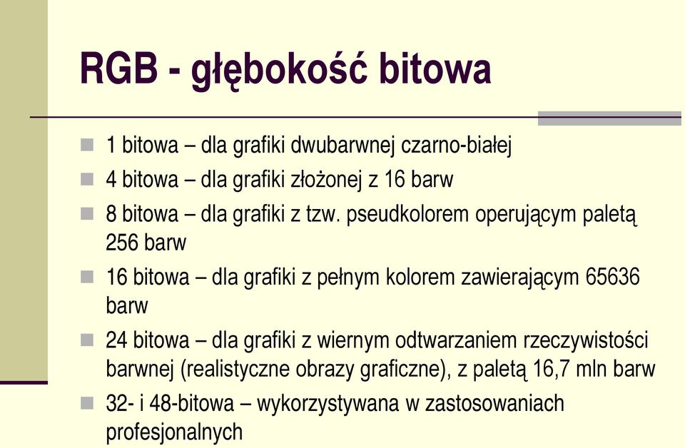 pseudkolorem operującym paletą 256 barw 16 bitowa dla grafiki z pełnym kolorem zawierającym 65636 barw 24