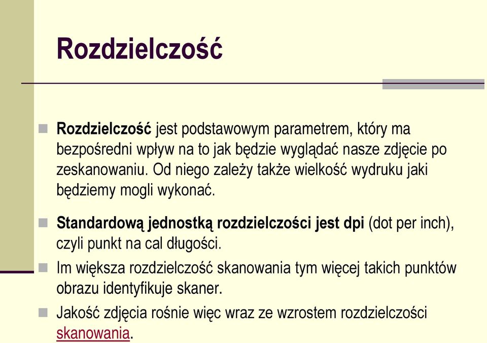 Standardową jednostką rozdzielczości jest dpi (dot per inch), czyli punkt na cal długości.