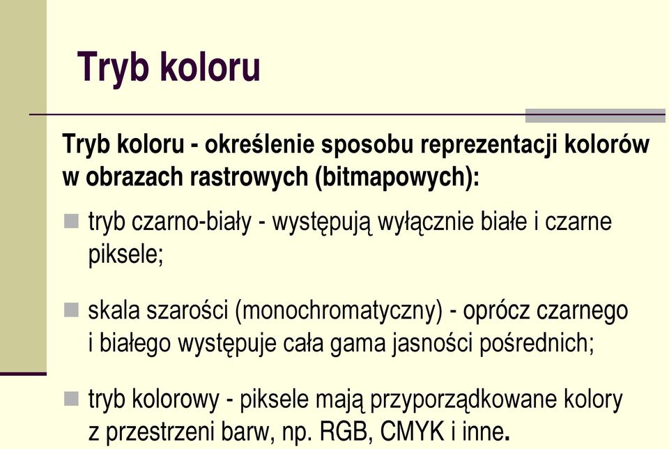 szarości (monochromatyczny) - oprócz czarnego i białego występuje cała gama jasności