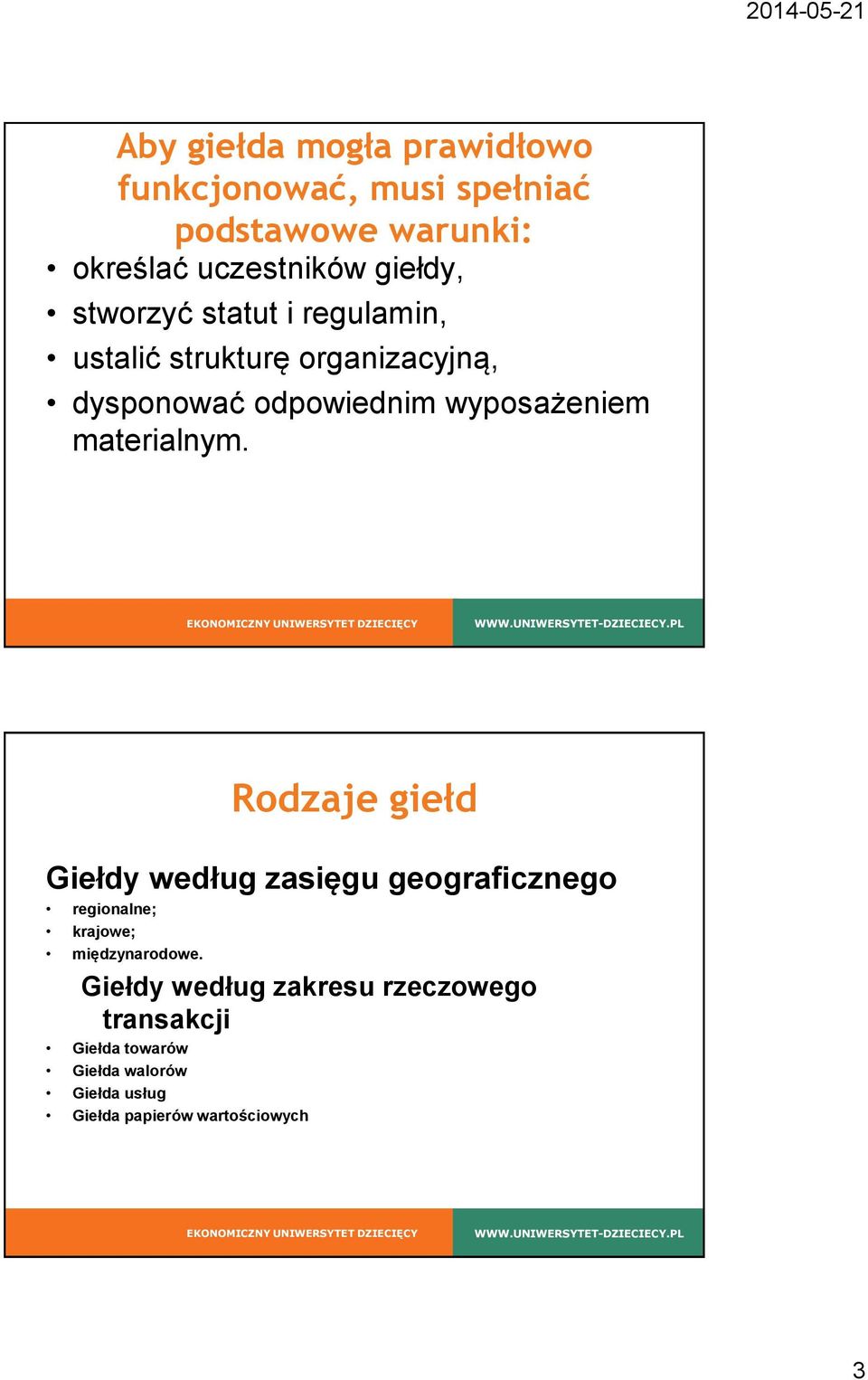 materialnym. Rodzaje giełd Giełdy według zasięgu geograficznego regionalne; krajowe; międzynarodowe.