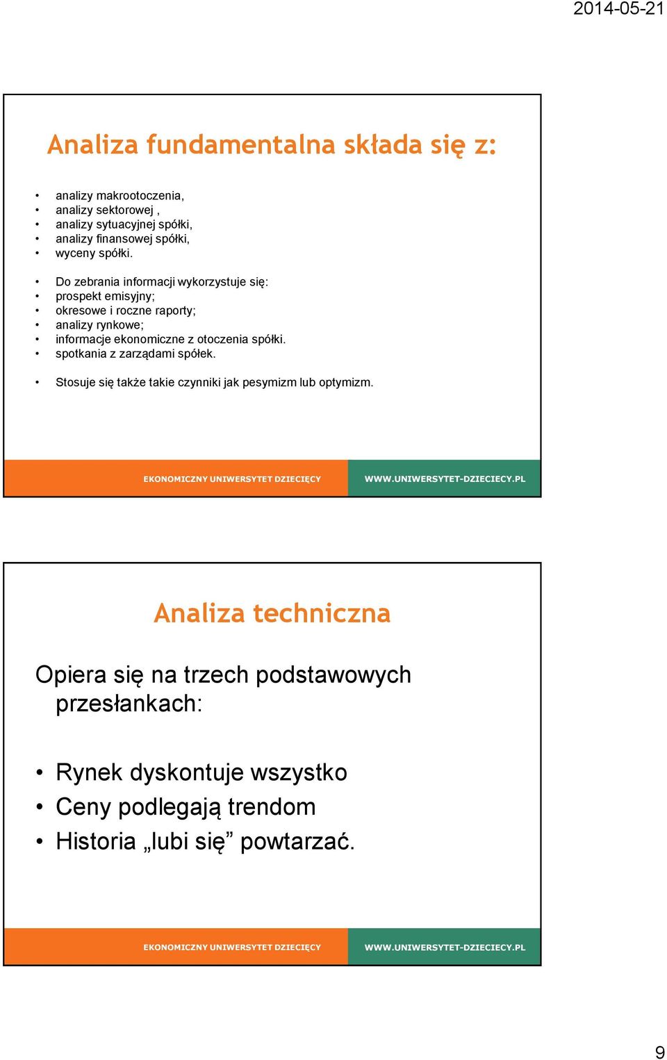 Do zebrania informacji wykorzystuje się: prospekt emisyjny; okresowe i roczne raporty; analizy rynkowe; informacje ekonomiczne z