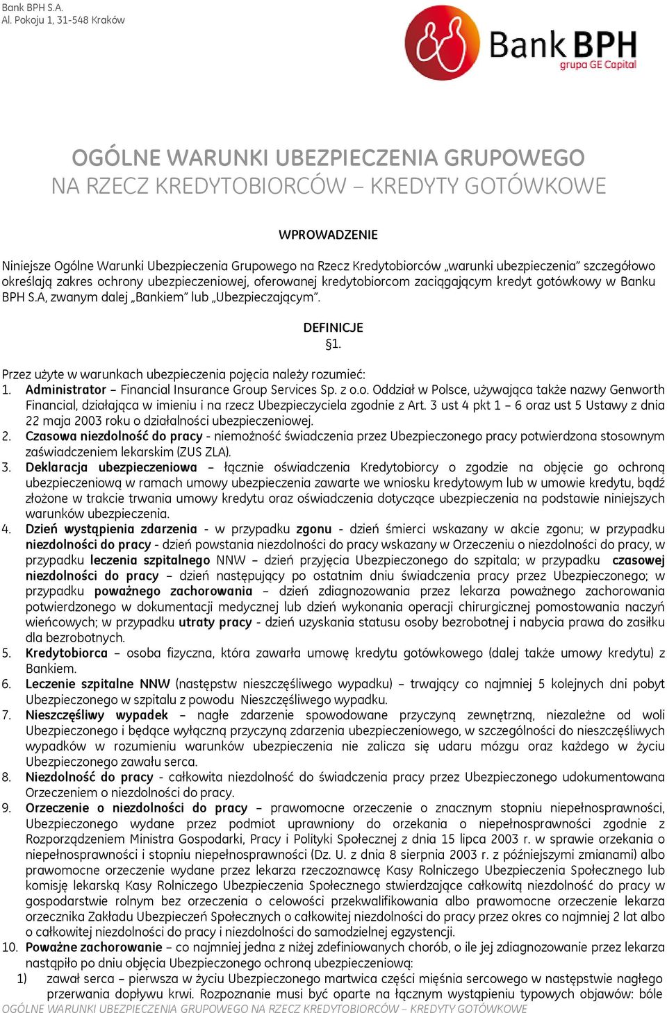 ubezpieczenia szczegółowo określają zakres ochrony ubezpieczeniowej, oferowanej kredytobiorcom zaciągającym kredyt gotówkowy w Banku BPH S.A, zwanym dalej Bankiem lub Ubezpieczającym. DEFINICJE 1.