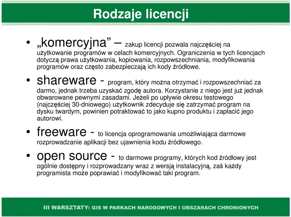 shareware - program, który można otrzymać i rozpowszechniać za darmo, jednak trzeba uzyskać zgodę autora. Korzystanie z niego jest już jednak obwarowane pewnymi zasadami.