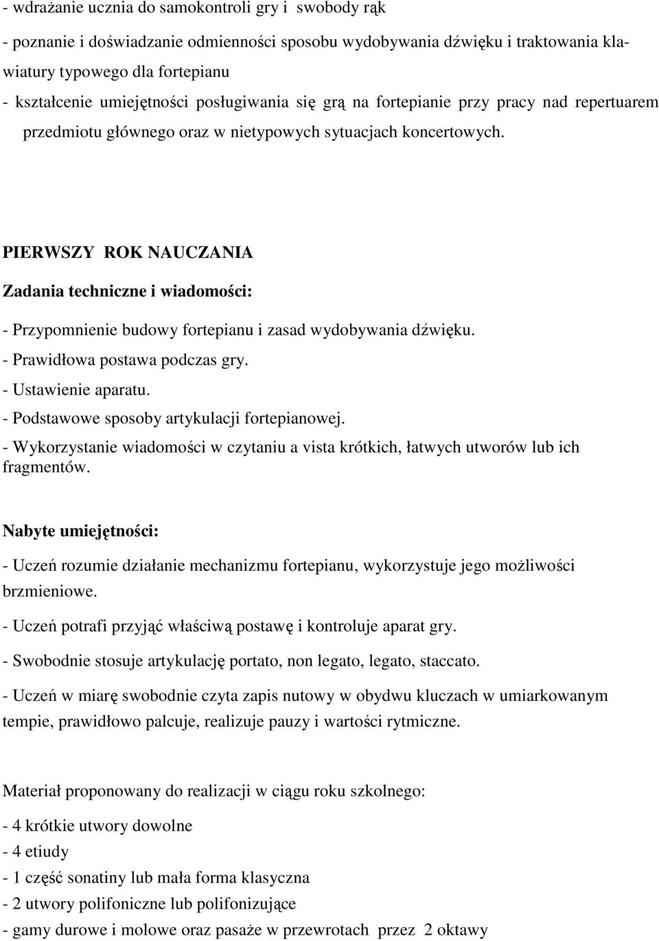 PIERWSZY ROK NAUCZANIA Zadania techniczne i wiadomości: - Przypomnienie budowy fortepianu i zasad wydobywania dźwięku. - Prawidłowa postawa podczas gry. - Ustawienie aparatu.