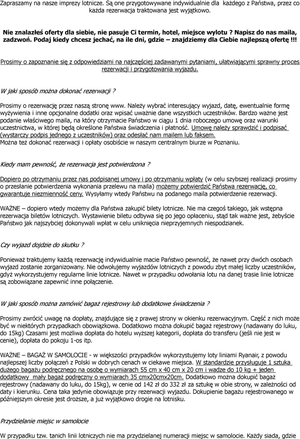 !! Prosimy o zapoznanie się z odpowiedziami na najczęściej zadawanymi pytaniami, ułatwiającymi sprawny proces rezerwacji i przygotowania wyjazdu. W jaki sposób można dokonać rezerwacji?