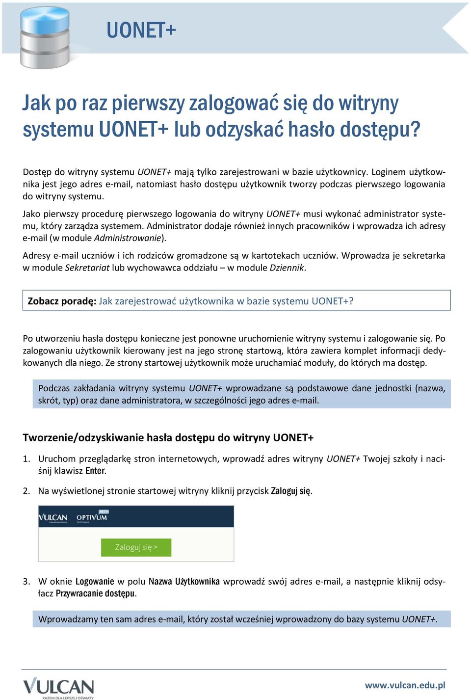 Jako pierwszy procedurę pierwszego logowania do witryny UONET+ musi wykonać administrator systemu, który zarządza systemem.