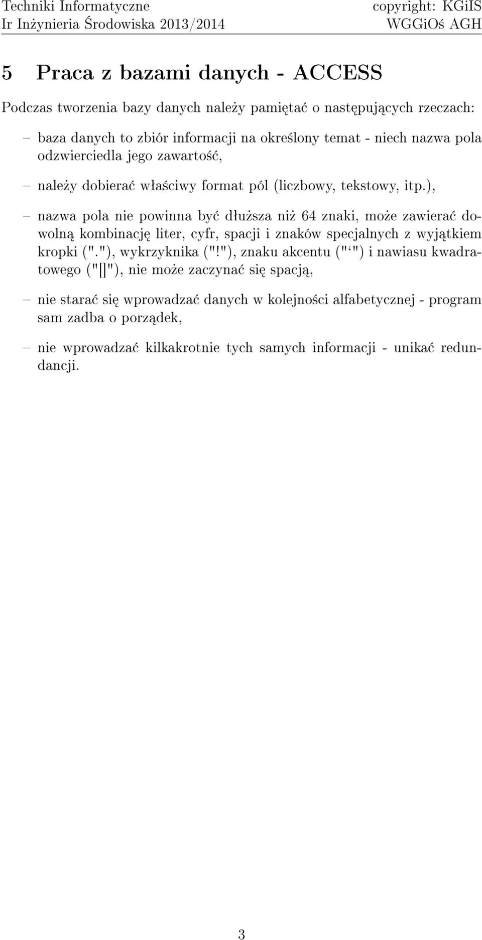 ), nazwa pola nie powinna by dªu»sza ni» 64 znaki, mo»e zawiera dowoln kombinacj liter, cyfr, spacji i znaków specjalnych z wyj tkiem kropki ("."), wykrzyknika ("!