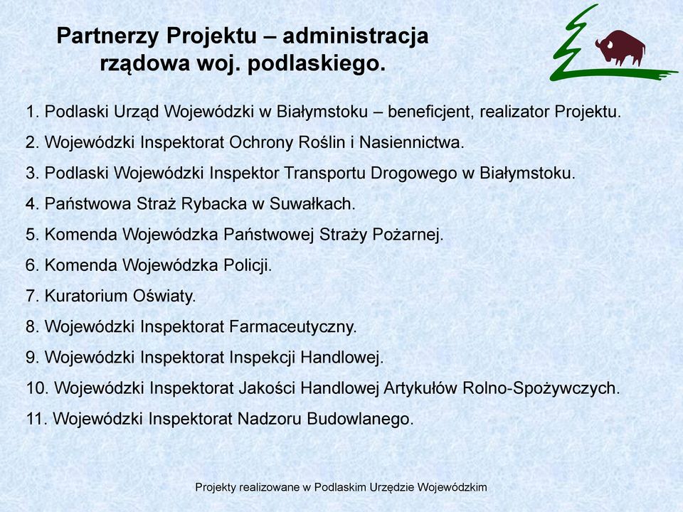 Państwowa Straż Rybacka w Suwałkach. 5. Komenda Wojewódzka Państwowej Straży Pożarnej. 6. Komenda Wojewódzka Policji. 7. Kuratorium Oświaty. 8.