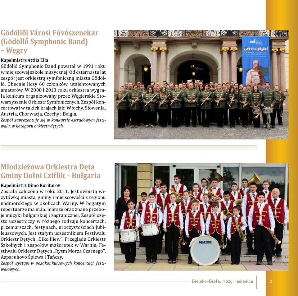 W 2008 i 2013 roku orkiestra wygrała konkurs organizowany przez Węgierskie Stowarzyszenie Orkiestr Symfonicznych.