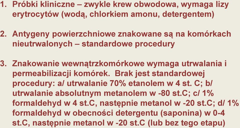 Znakowanie wewnątrzkomórkowe wymaga utrwalania i permeabilizacji komórek.