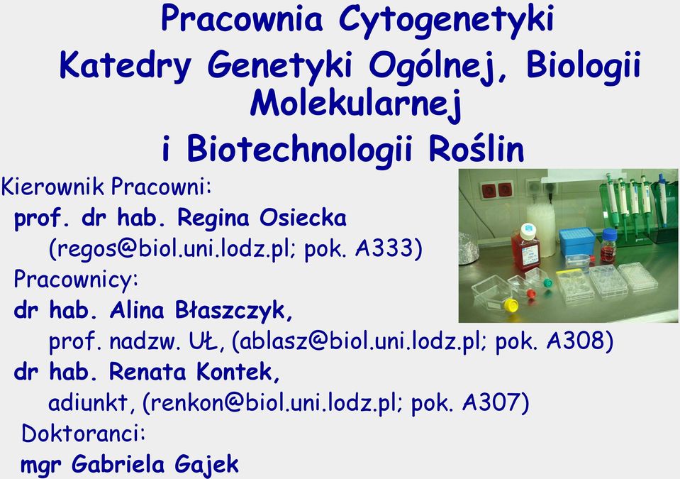 A333) Pracownicy: dr hab. Alina Błaszczyk, prof. nadzw. UŁ, (ablasz@biol.uni.lodz.pl; pok.