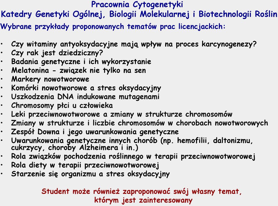 Badania genetyczne i ich wykorzystanie Melatonina - związek nie tylko na sen Markery nowotworowe Komórki nowotworowe a stres oksydacyjny Uszkodzenia DNA indukowane mutagenami Chromosomy płci u