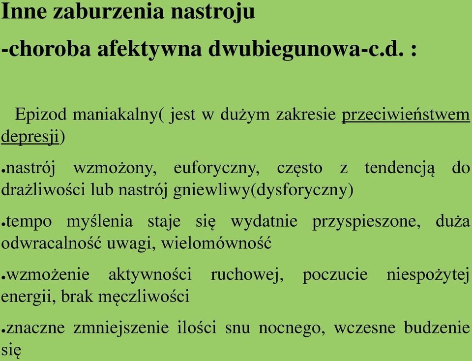 : Epizod maniakalny( jest w dużym zakresie przeciwieństwem depresji) nastrój wzmożony, euforyczny, często z