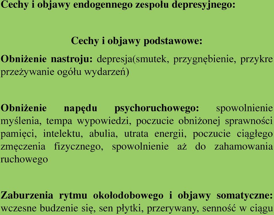 przykre przeżywanie ogółu wydarzeń) Obniżenie napędu psychoruchowego: spowolnienie myślenia, tempa wypowiedzi, poczucie