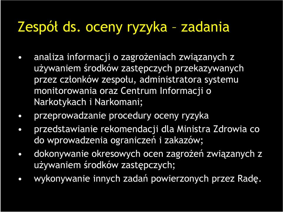 członków zespołu, administratora systemu monitorowania oraz Centrum Informacji o Narkotykach i Narkomani; przeprowadzanie