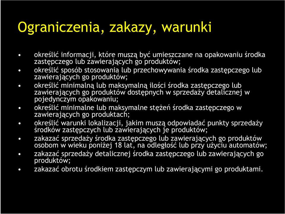 określić minimalne lub maksymalne stężeń środka zastępczego w zawierających go produktach; określić warunki lokalizacji, jakim muszą odpowiadać punkty sprzedaży środków zastępczych lub zawierających