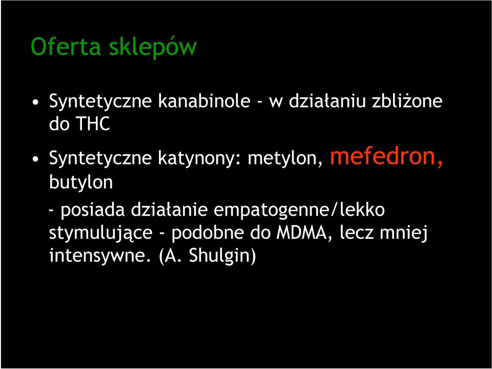 mefedron, butylon - posiada działanie empatogenne/lekko