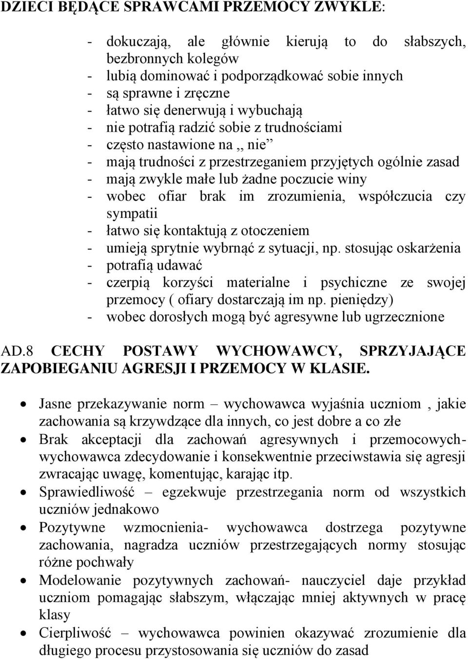 wobec ofiar brak im zrozumienia, współczucia czy sympatii - łatwo się kontaktują z otoczeniem - umieją sprytnie wybrnąć z sytuacji, np.